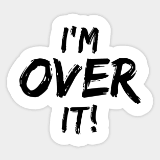 I'm Over It Sticker